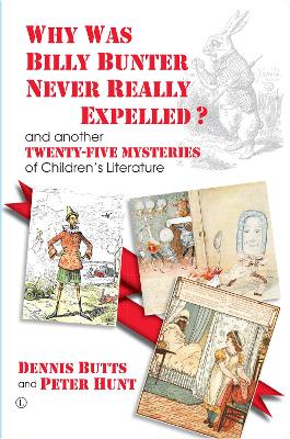 Why Was Billy Bunter Never Really Expelled?: and another Twenty-Five Mysteries of Children's Literature - Butts, Dennis, and Hunt, Peter