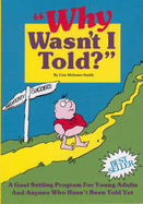 Why Wasn't I Told?': A Goal Setting Program for Young Adults and Anyone Who Hasn't Been Told Yet: A Goal Setting Program for Young Adults and Anyone Who Hasn't Been Told Yet. Set: Book and Cassette.
