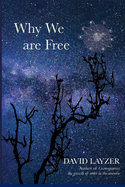 Why We are Free: Consciousness, free will and creativity in a unified scientific worldview