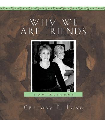 Why We Are Friends: 100 Reasons - Lang, Gregory E, Dr.