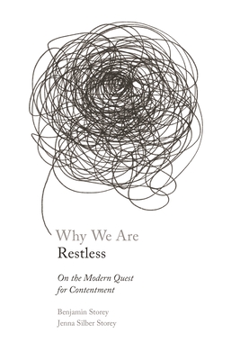 Why We Are Restless: On the Modern Quest for Contentment - Storey, Benjamin, and Storey, Jenna Silber