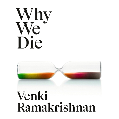 Why We Die: And How We Live: The New Science of Ageing and Longevity - Ramakrishnan, Venki, and Moraitis, John (Read by)