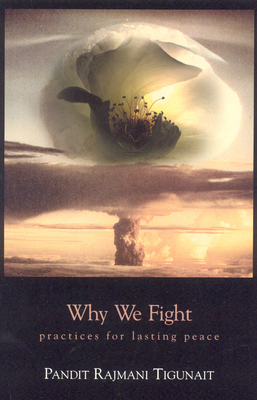 Why We Fight: Practices for Lasting Peace (Revised) - Tigunait, Pandit Rajmani