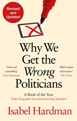 Why We Get the Wrong Politicians - Hardman, Isabel