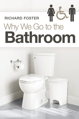 Why We Go to the Bathroom - Foster, Richard