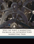 Why We Have a Marketing Problem; An Introductory Marketing Talk