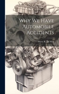 Why we Have Automobile Accidents - De Silva, Harry R 1898-1990