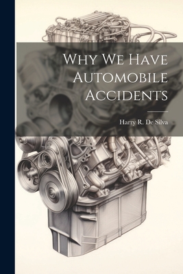 Why we Have Automobile Accidents - De Silva, Harry R 1898-1990