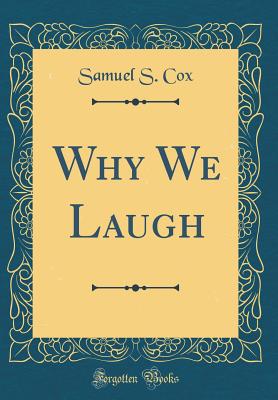 Why We Laugh (Classic Reprint) - Cox, Samuel S