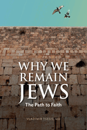 Why We Remain Jews: The Path to Faith