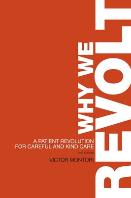 Why We Revolt: A Patient Revolution for Careful and Kind Care - Montori, Victor
