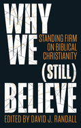 Why We (Still) Believe: Standing Firm on Biblical Christianity