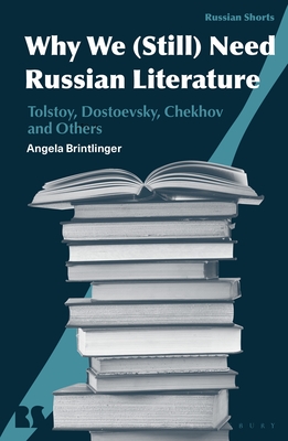 Why We (Still) Need Russian Literature: Tolstoy, Dostoevsky, Chekhov and Others - Brintlinger, Angela, and Avrutin, Eugene M (Editor), and Norris, Stephen M (Editor)