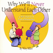 Why We'll Never Understand Each Other: A Non Sequitur Look at Relationships - Miller, Wiley