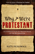Why We're Protestant: An Introduction to the Five Solas of the Reformation