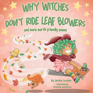 Why Witches Don't Ride Leaf Blowers: and more earth friendly poems
