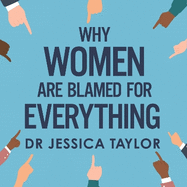 Why Women Are Blamed For Everything: Exposing the Culture of Victim-Blaming