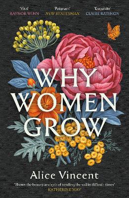 Why Women Grow: Stories of Soil, Sisterhood and Survival - Vincent, Alice