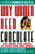 Why Women Need Chocolate: Eat What You Crave to Look and Feel Great