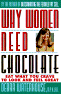 Why Women Need Chocolate: Eat What You Crave to Look and Feel Great - Waterhouse, Debra, M.P.H, R.D.