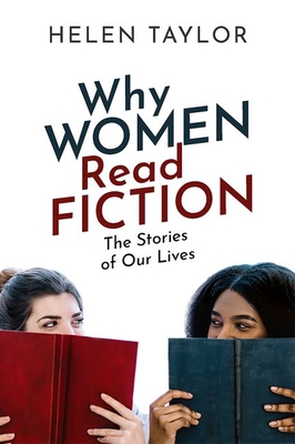 Why Women Read Fiction: The Stories of Our Lives - Taylor, Helen
