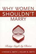 Why Women Shouldn't Marry: Being Single by Choice