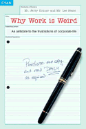 Why Work Is Weird: An Antidote to the Frustrations of Corporate Life