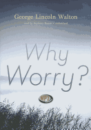 Why Worry? - Walton, George Lincoln, M.D., and Rogers, Anthony (Read by)