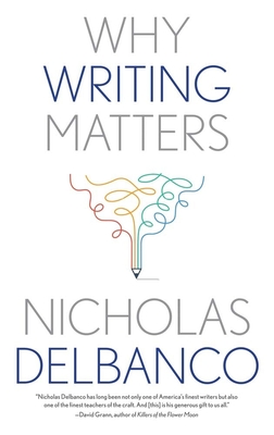 Why Writing Matters - Delbanco, Nicholas