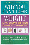 Why You Can't Lose Weight: Why It's So Hard to Shed Pounds and What You Can Do about It