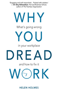 Why You Dread Work: What's Going Wrong in Your Workplace and How to Fix It