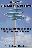 Why You Lie, Cheat & Deceive: The Eleventh Book in the Why Series of Books