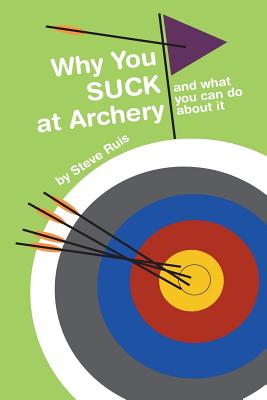 Why You Suck at Archery - Ruis, Steve