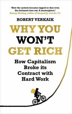 Why You Won't Get Rich: And Why You Deserve Better Than This - Verkaik, Robert