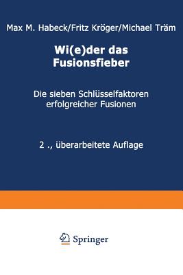 Wi(e)Der Das Fusionsfieber: Die Sieben Schlsselfaktoren Erfolgreicher Fusionen - Habeck, Max M, and Krger, Fritz, and Trm, Michael