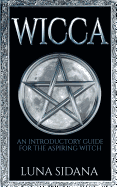 Wicca: An Introductory Guide for the Aspiring Witch