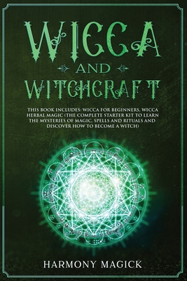 Wicca And Witchcraft: 2 Books In 1: Wicca For Beginners, Wicca Herbal ...