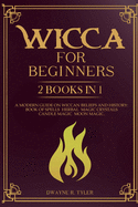Wicca for beginners: 2 books in 1. A modern guide on Wiccan Beliefs and History: Book of Spells, Herbal Magic, Crystals, Candle Magic, Moon Magic.