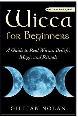 Wicca for Beginners: 2 in 1 Wicca Guide - Nolan, Gillian