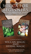 Wicca for Beginners: 2 Manuscripts Herbal Magic and Wiccan including Meditation, Magick and Crystal Spells