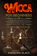 Wicca for Beginners: A Complete Guide to Modern Paganism. How to Initiate Yourself into Wicca Religion. Understanding the beliefs, the Fundamental Worship Practices. Including Reading Tarots and Runes: 978-1-914056-37-6