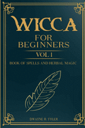 Wicca For Beginners: : Book of Spells and herbal magic.