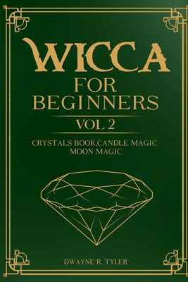 Wicca for Beginners: : Crystals Book, Candle Magic, Moon Magic - Tyler, Dwayne R