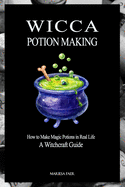 Wicca Potion Making: How to Make Magic Potions in Real Life