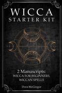 Wicca Starter Kit: 2 Manuscripts: Wicca for Beginner, Wiccan Spells