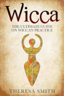 Wicca: The Ultimate Guide on Wiccan Practice