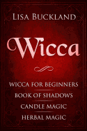 Wicca: Wicca for Beginners, Book of Shadows, Candle Magic, Herbal Magic