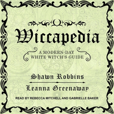 Wiccapedia: A Modern-Day White Witch's Guide - Mitchell, Rebecca (Read by), and Baker, Gabrielle (Read by), and Greenaway, Leanna