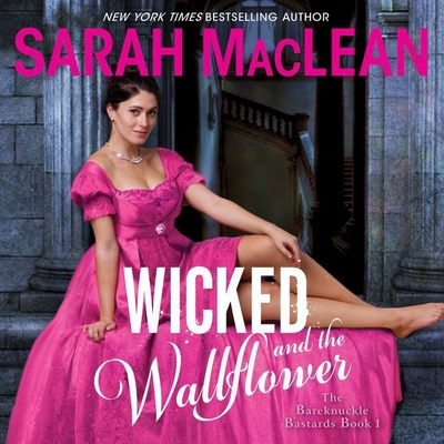 Wicked and the Wallflower: The Bareknuckle Bastards Book I - MacLean, Sarah, and Eyre (Read by)