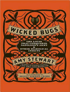 Wicked Bugs: The Louse That Conquered Napoleon's Army & Other Diabolical Insects